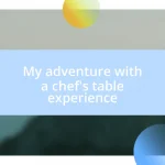 My adventure with a chef’s table experience