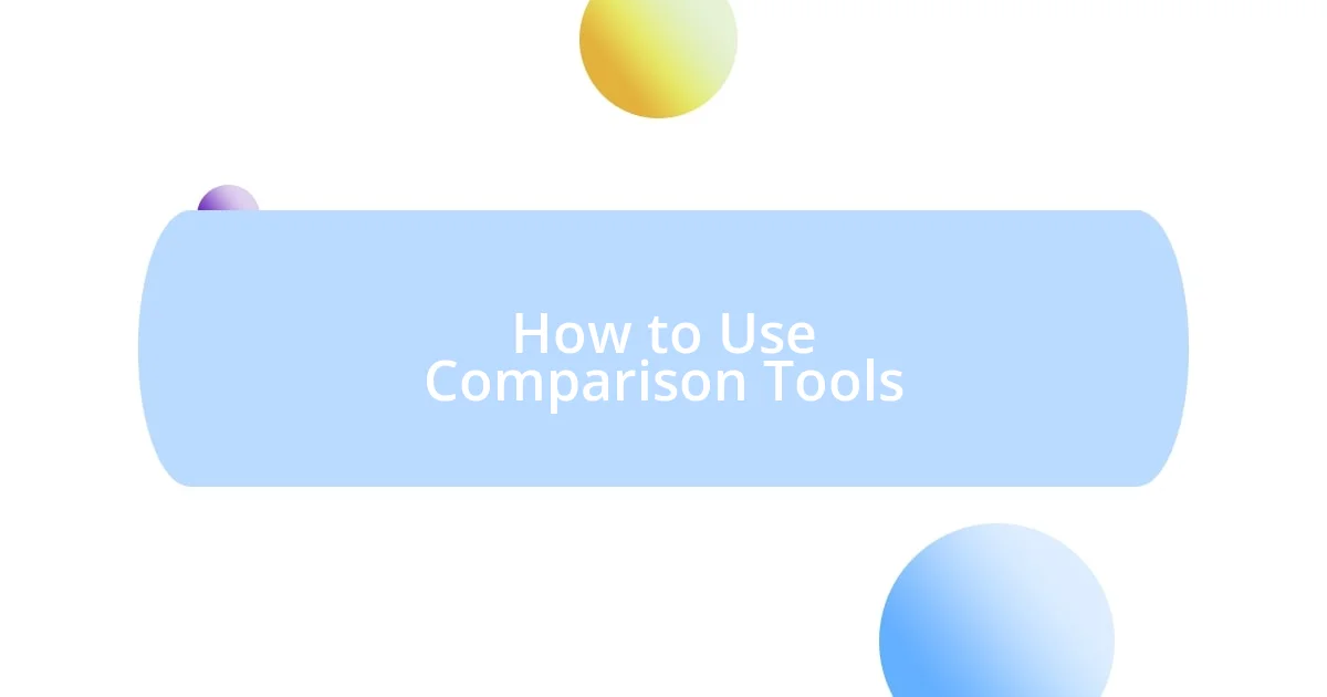 How to Use Comparison Tools